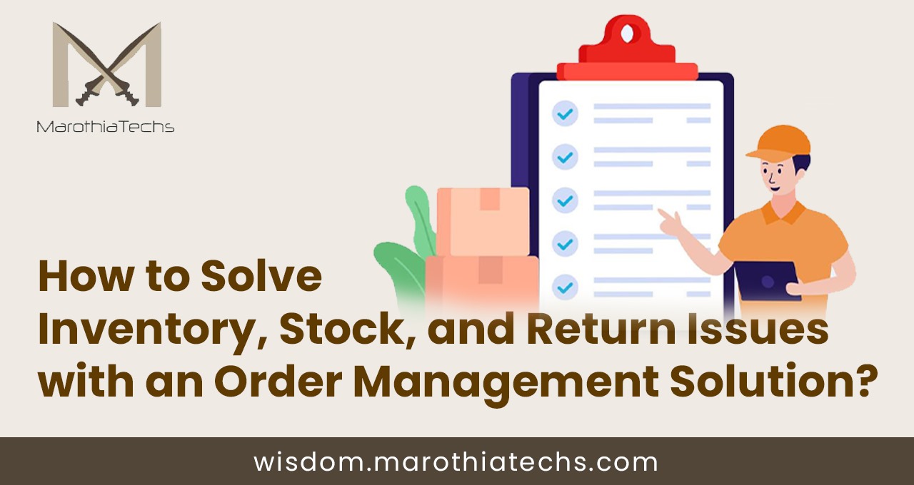 How to Solve Inventory, Stock, and Return Issues with an Order Management Solution?