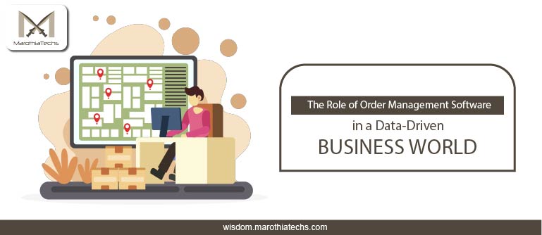 The Role of Order Management Software in a Data-Driven Business World