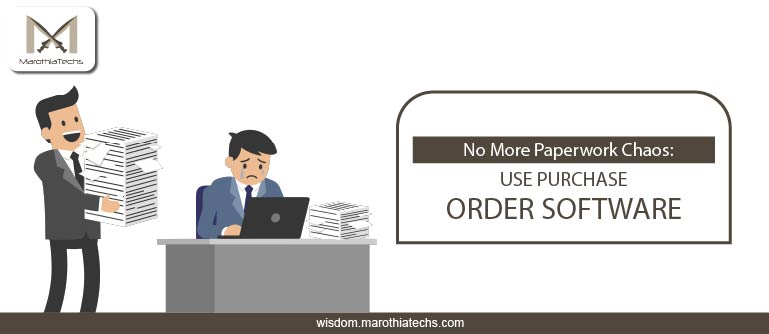 No More Paperwork Chaos: Use Purchase Order Software